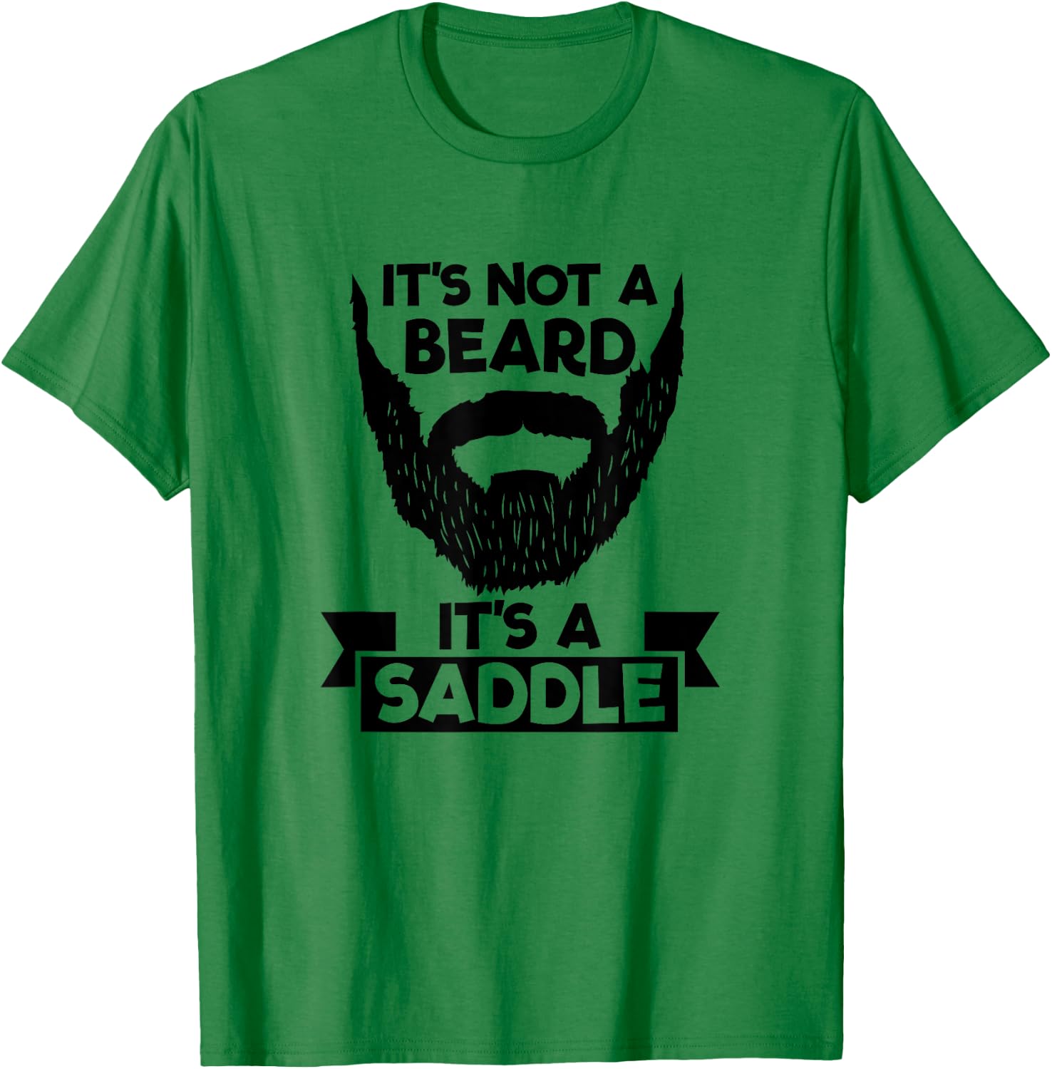 It's Not A Beard It's A Saddle Cool T-Shirt - T-Shirt | Irish Green