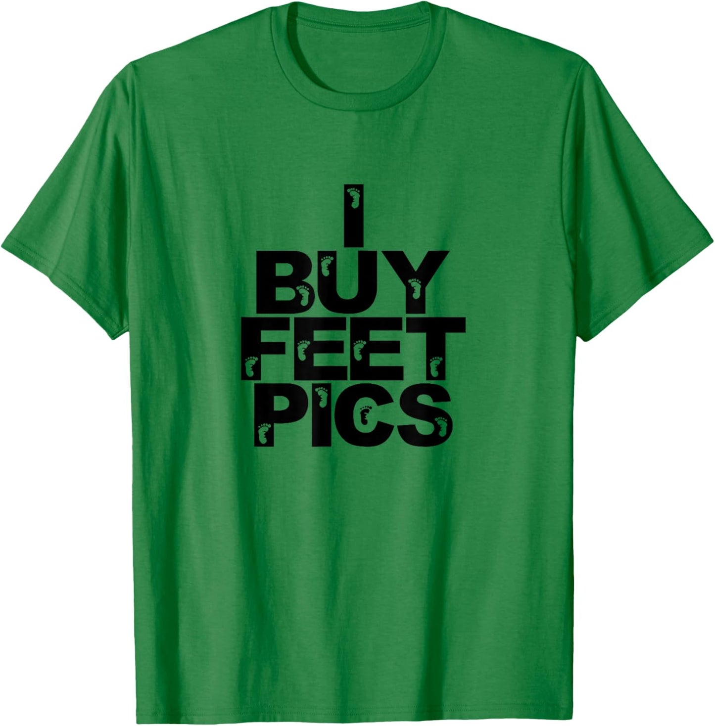 Funny Foot Fetish I Buy Feet Pics Joke Prank Feet Lover T-Shirt - T-Shirt | Irish Green