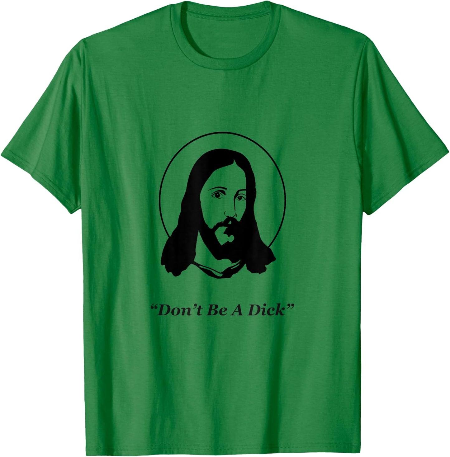 Don't Be A Dick Jesus T-Shirt - T-Shirt | Irish Green