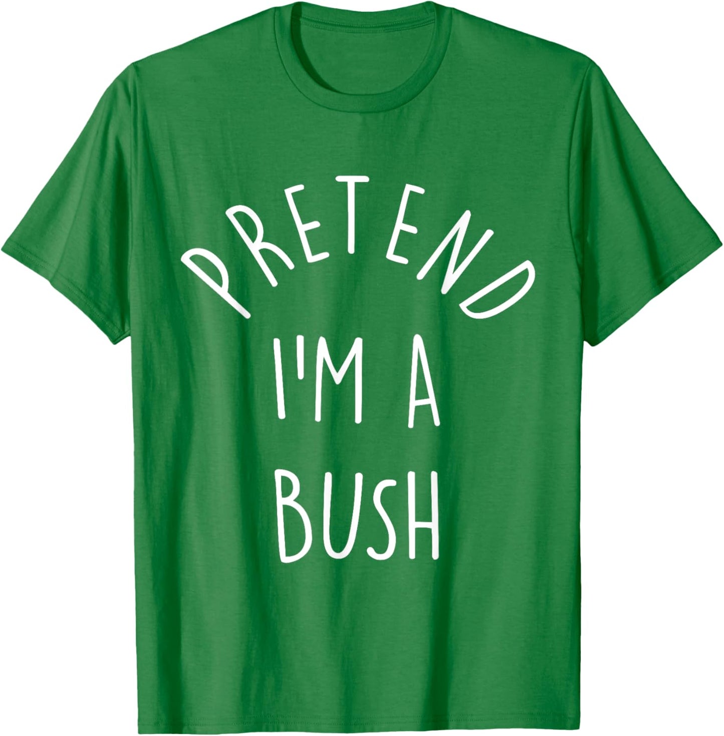 Funny Pretend I'm A Bush Last Minute Halloween Costume T-Shirt - T-Shirt | Irish Green