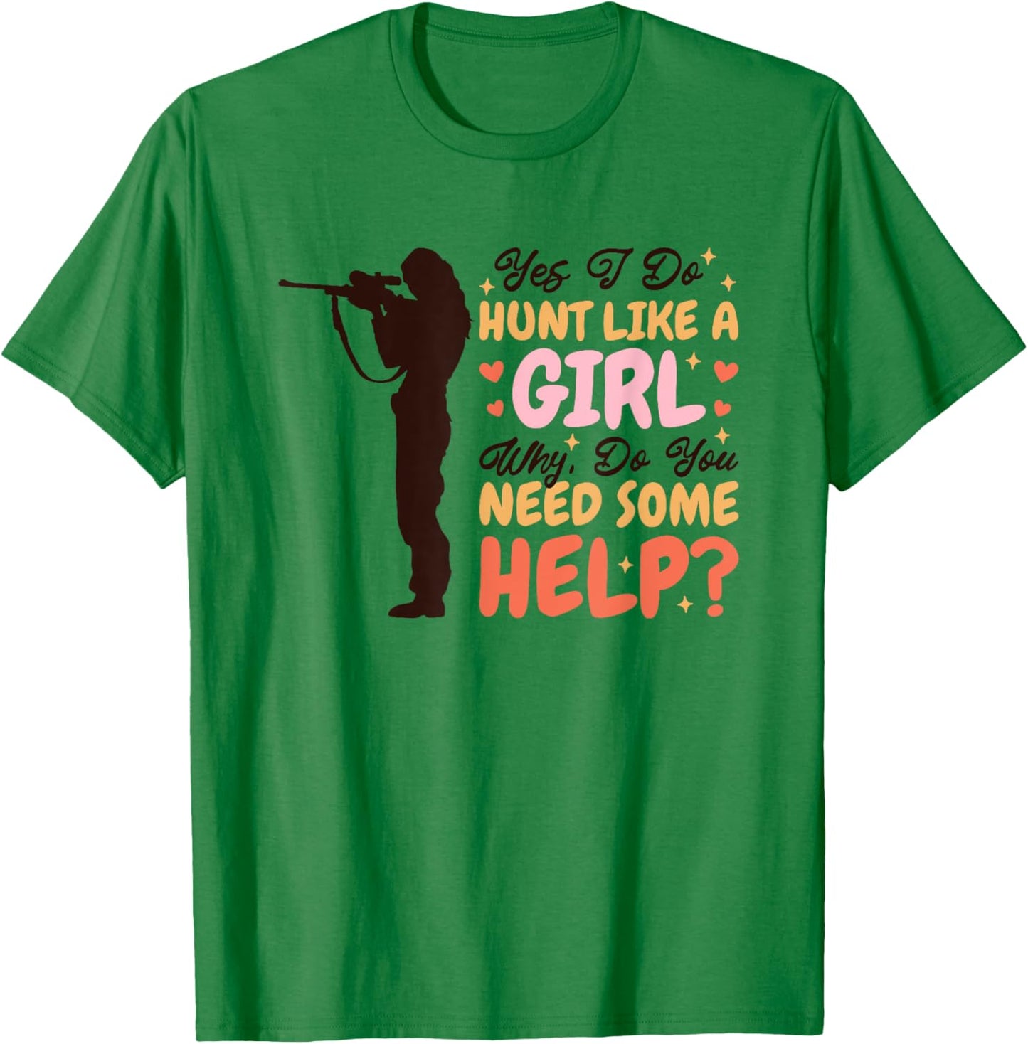 Yes I Do Hunt Like A Girl Why, Deer Hunter and Deer Hunting T-Shirt - T-Shirt | Irish Green