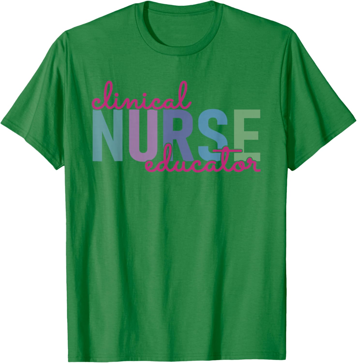 Clinical Nurse Educator Nursing Instructor Appreciation T-Shirt - T-Shirt | Irish Green