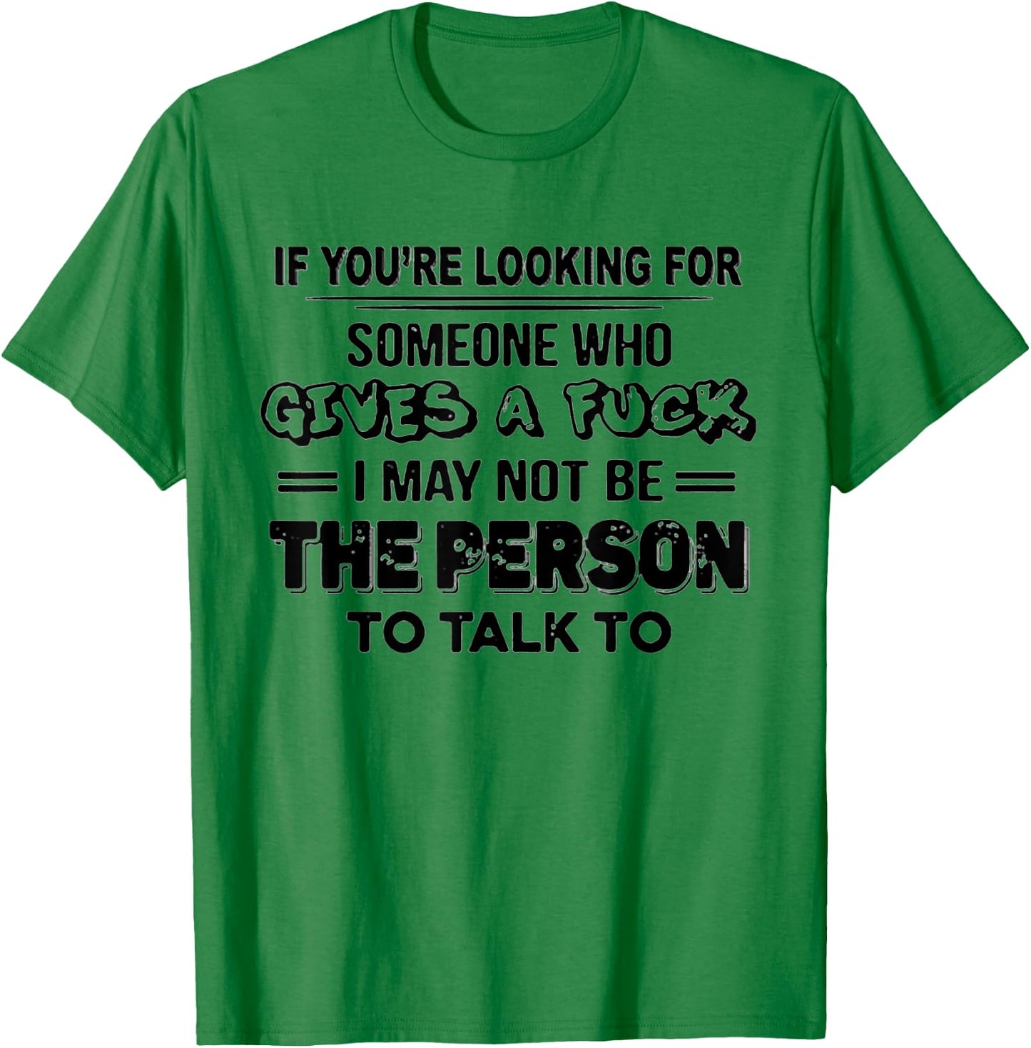 If You're Looking For Someone Who Gives A Fuck T-Shirt - T-Shirt | Irish Green