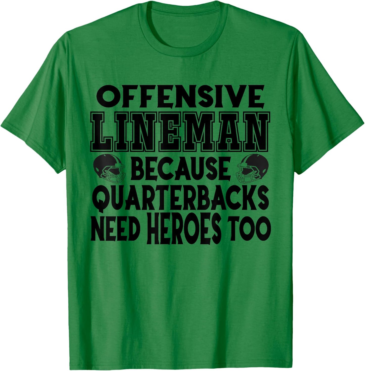 Lineman Because Quarterbacks Need Heroes Too - Offense Line T-Shirt - T-Shirt | Irish Green