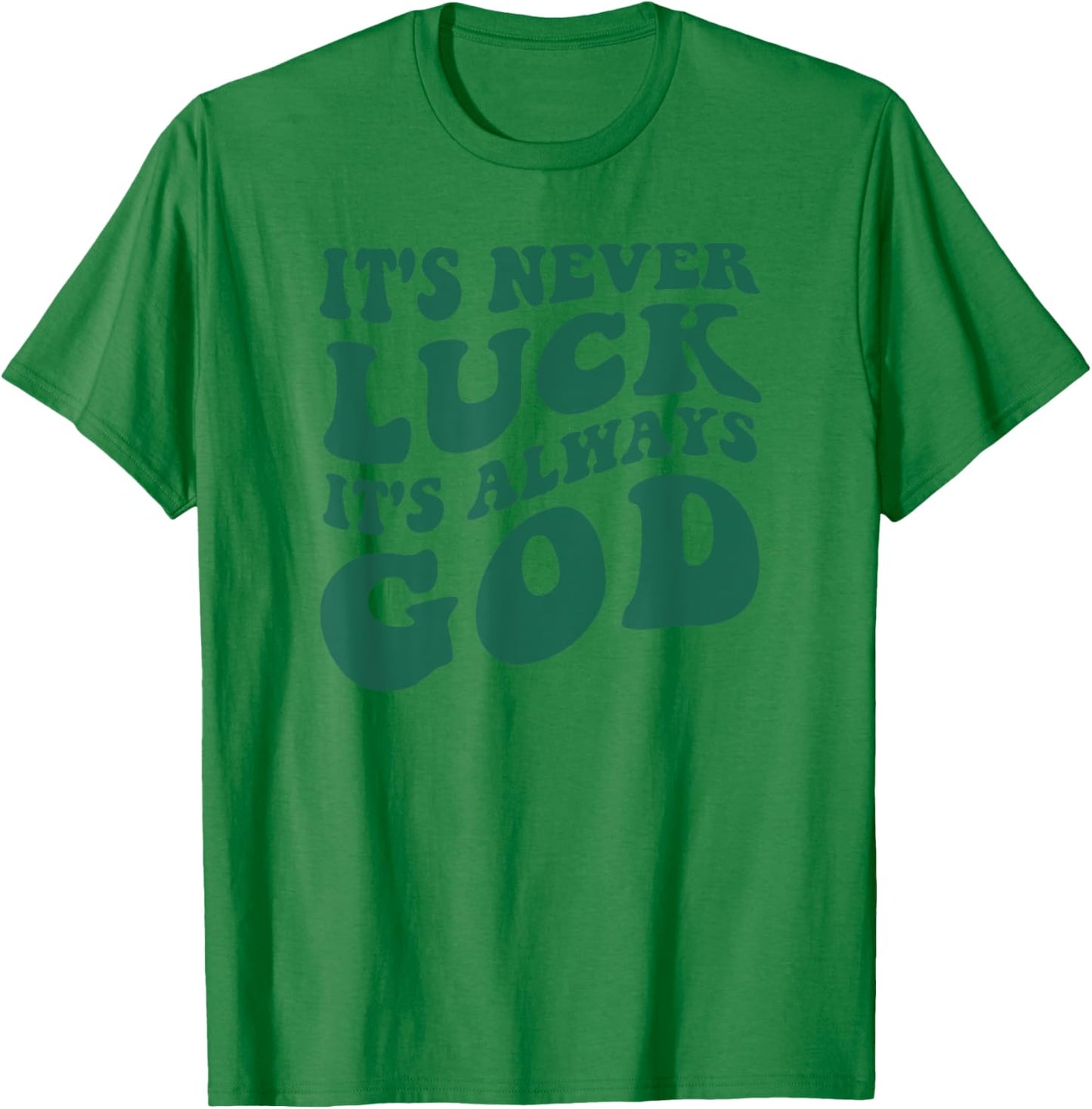 It's Never Luck It's Always God T-Shirt - T-Shirt | Irish Green