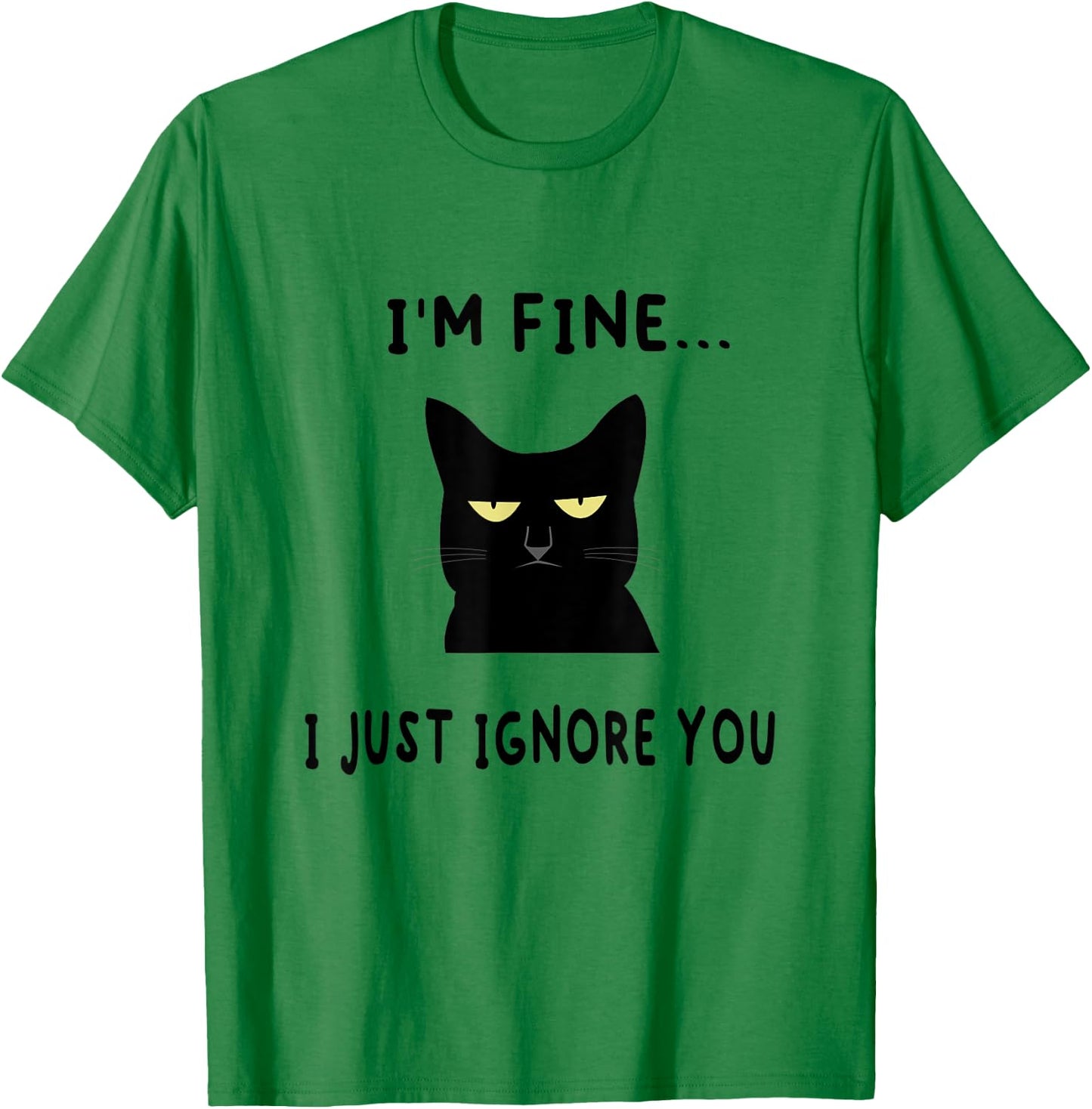I'm Fine I Just Ignore You Funny Kitten Cat Lover Gift T-Shirt - T-Shirt | Irish Green