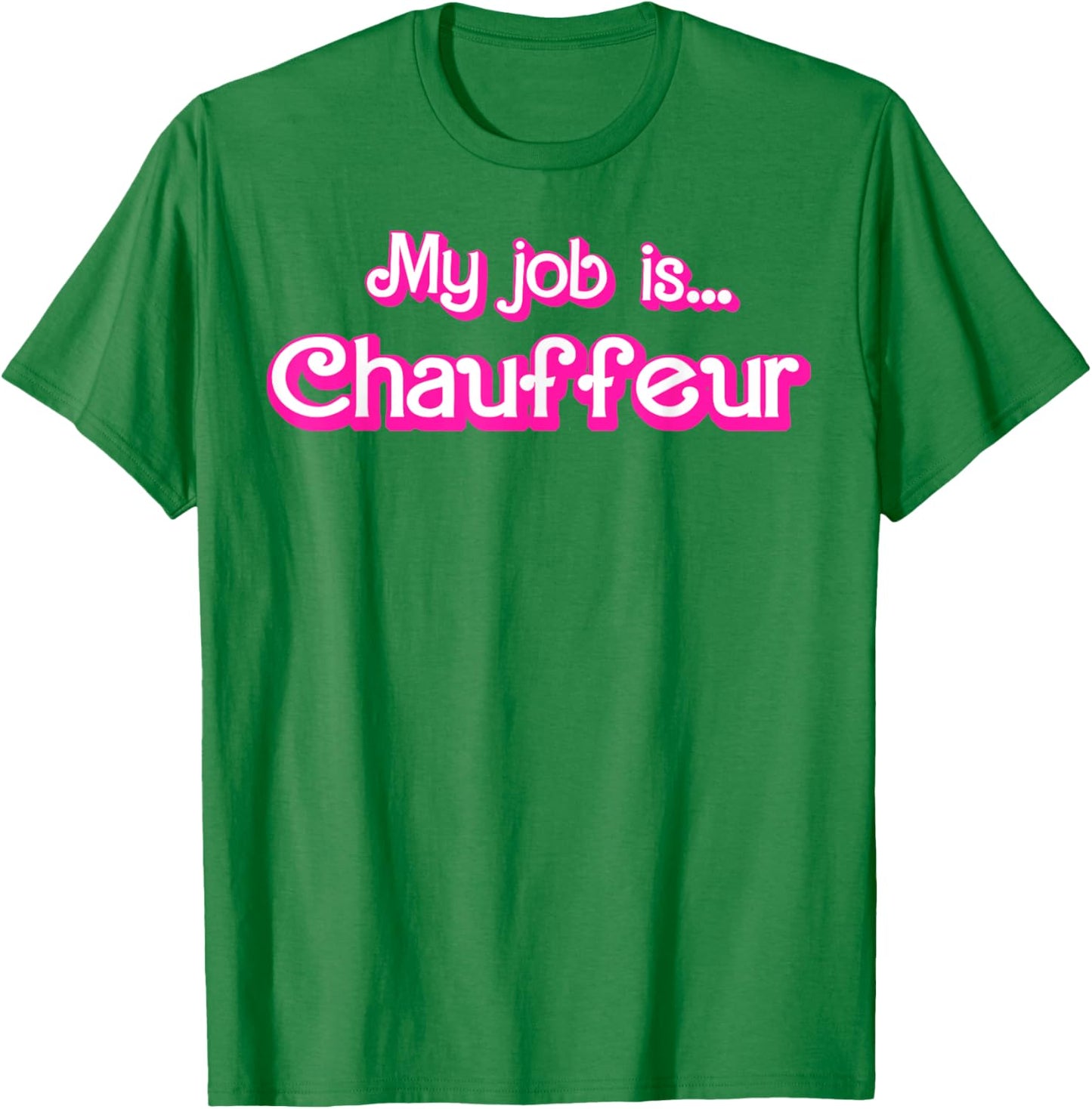 My Job Is Chauffeur Pink T-Shirt - T-Shirt | Irish Green