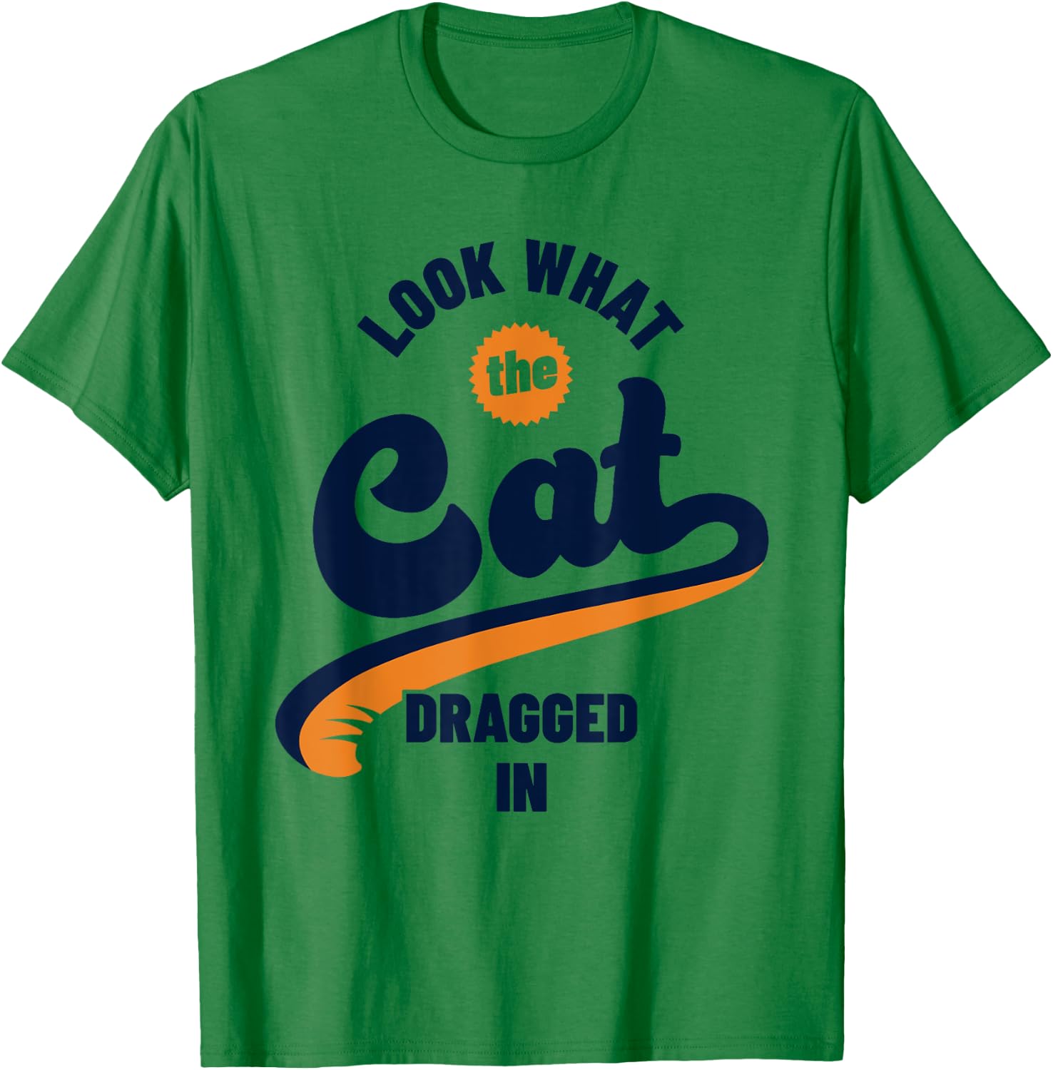 Funny Look What The Cat Dragged In Brought In T-Shirt - T-Shirt | Irish Green
