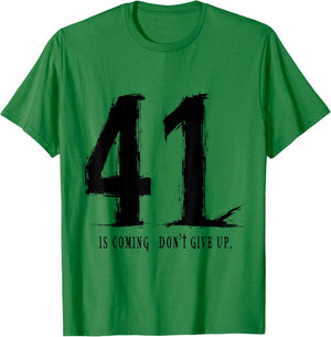 Your 41 is coming don’t give up T-Shirt - T-Shirt | Irish Green