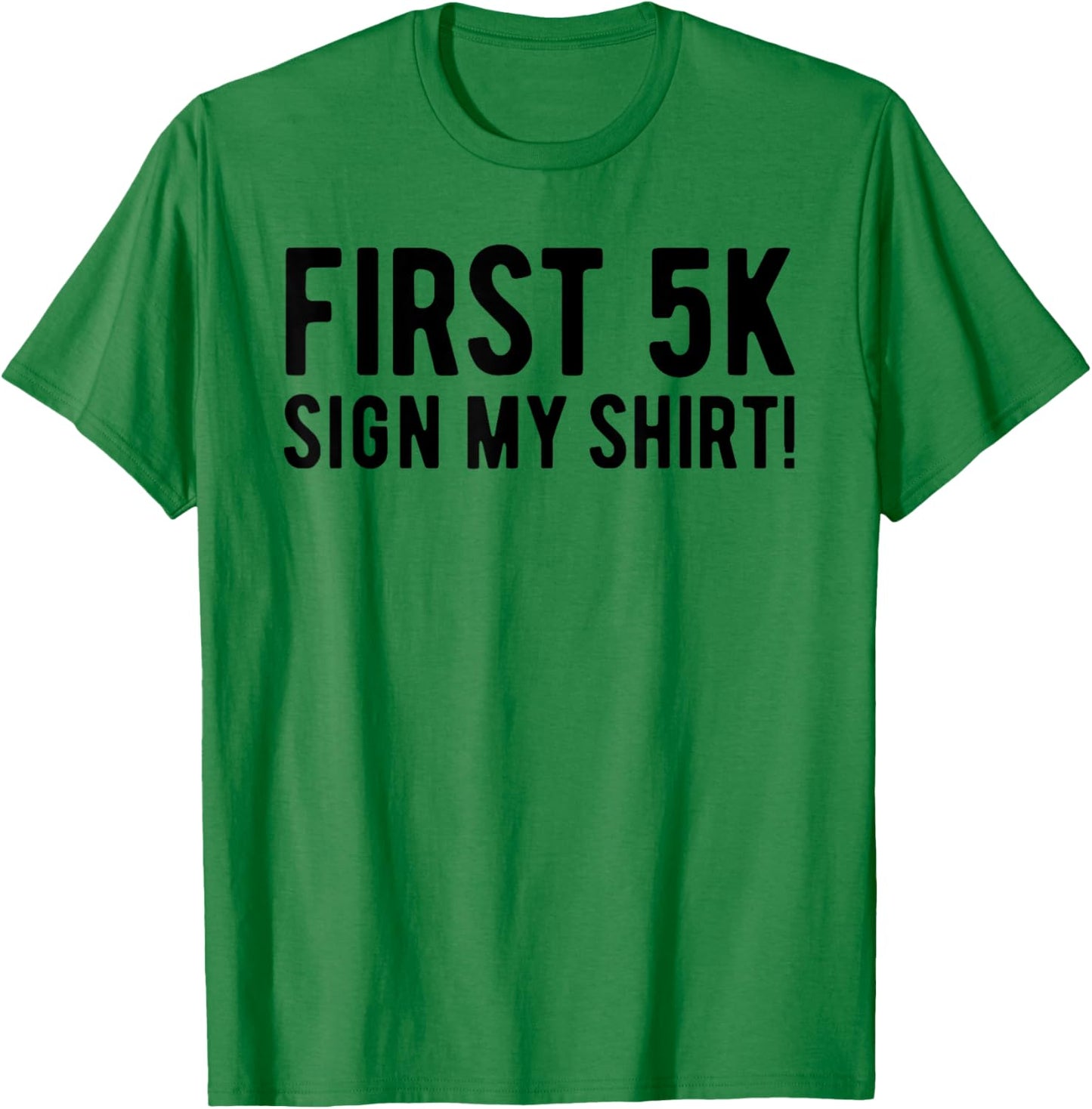 Funny First 5K Endurance Run Sign My Shirt 5K Runners T-Shirt - T-Shirt | Irish Green