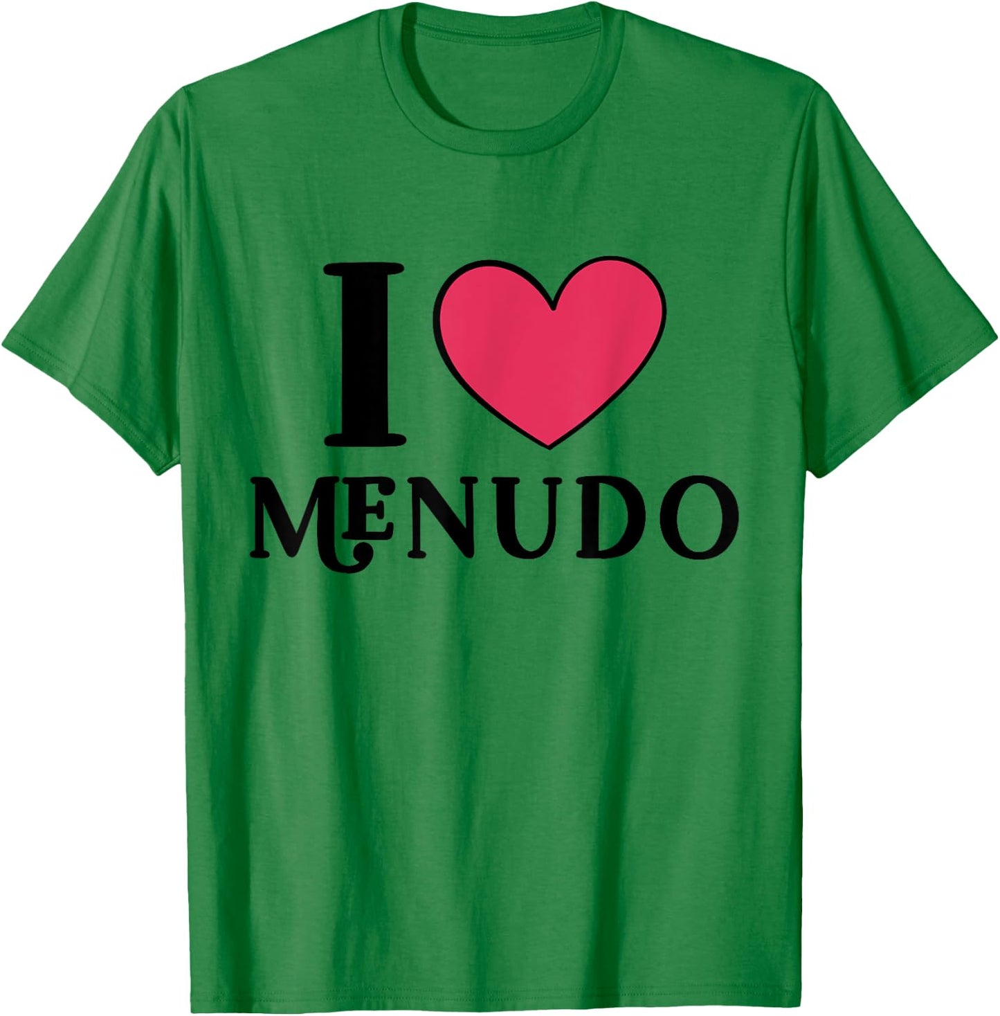 I Love Menudo Mexican Food Lover T-Shirt - T-Shirt | Irish Green