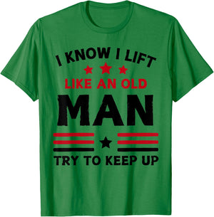 I Know I Lift Like An Old Man Try To Keep Up funny gym T-Shirt - T-Shirt | Irish Green