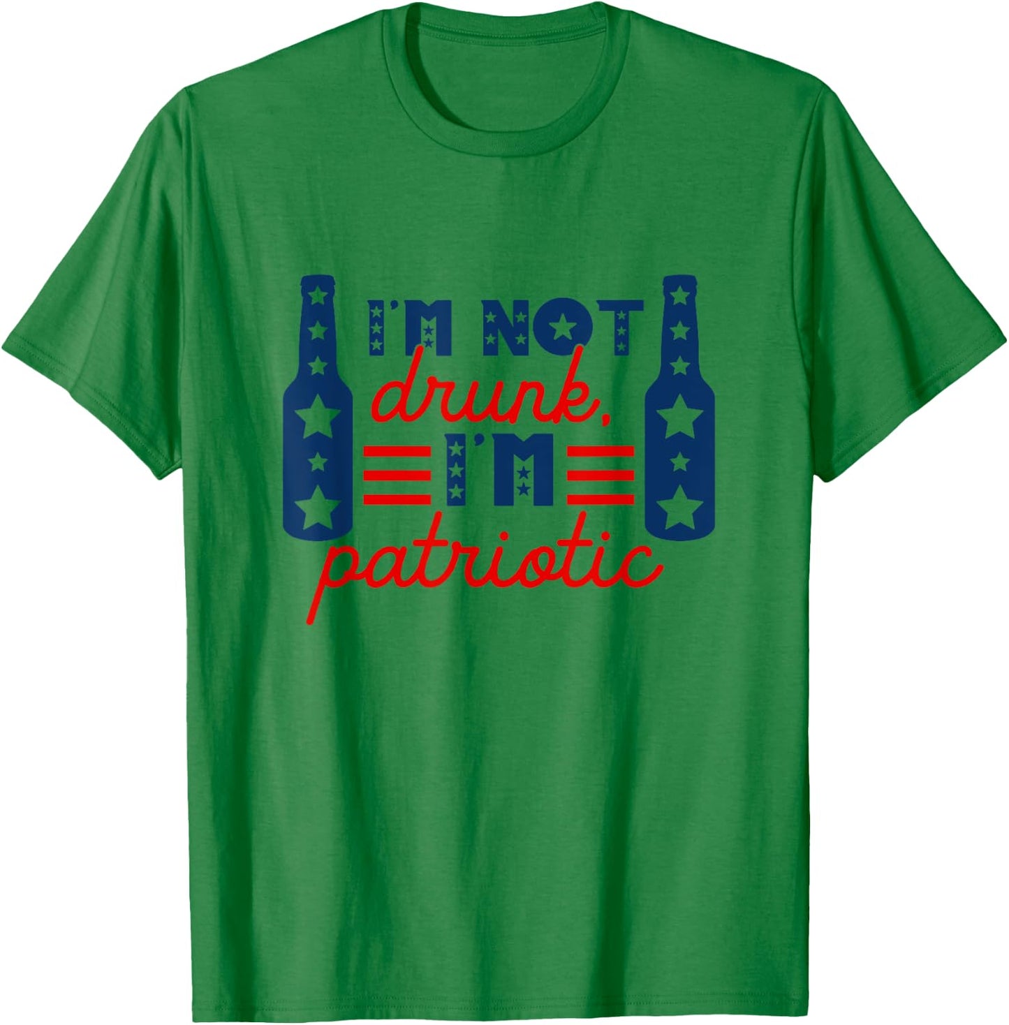 I'm Not Drunk I'm Patriotic Funny Drinking Lover 4th Of July Women Men T-Shirt - T-Shirt | Irish Green