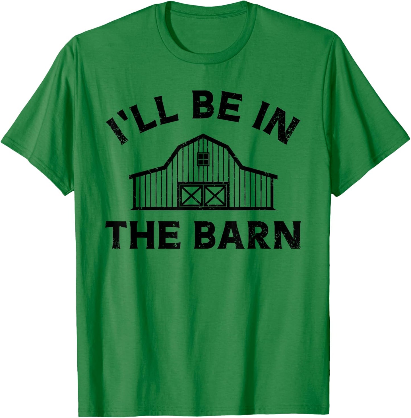 I'll Be In The Barn Funny Farmer Girl Farm Guy Cattle Horse T-Shirt - T-Shirt | Irish Green