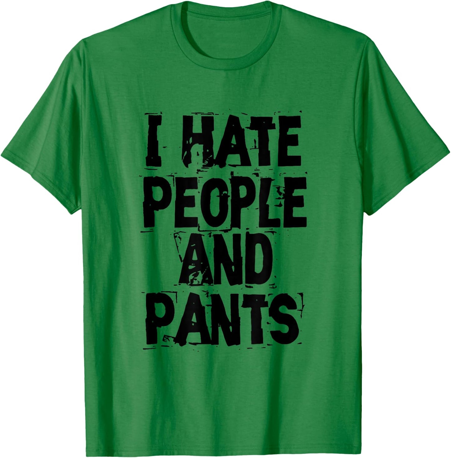 I Hate People And Pants - Funny Bored Morning Gift T-Shirt - T-Shirt | Irish Green