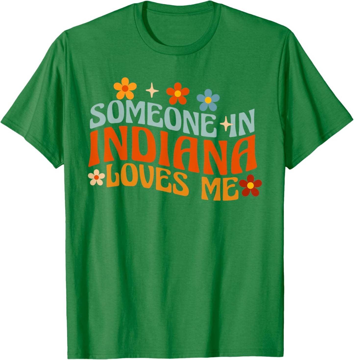 Someone In Indiana Loves Me T-Shirt - T-Shirt | Irish Green