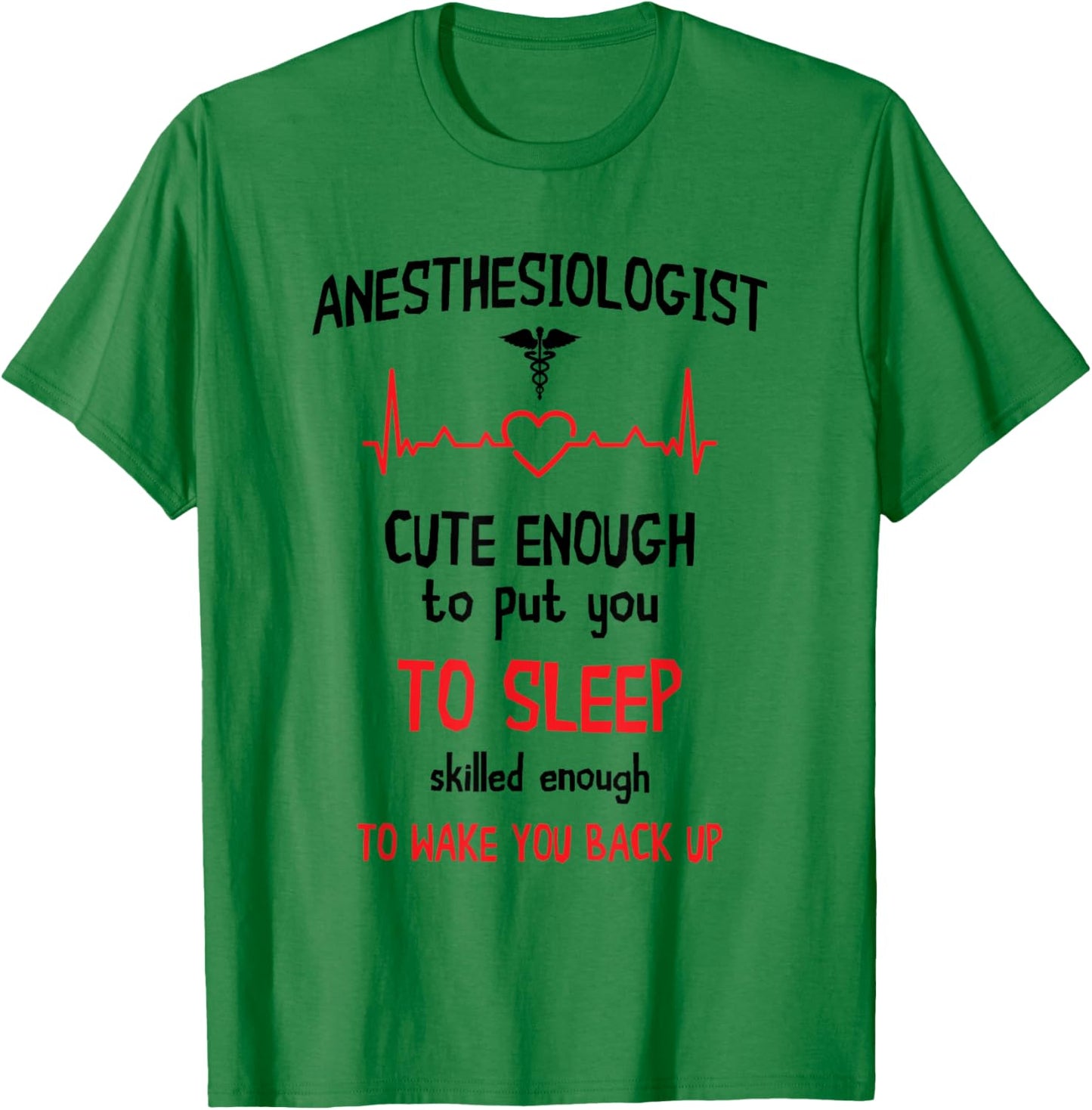 Anesthesiologist Anesthesia Cute Enough To Put You On Sleep T-Shirt - T-Shirt | Irish Green