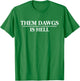 Them dawgs is hell T-Shirt - T-Shirt | Irish Green