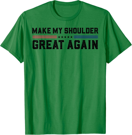 Make My Shoulder Great Again T-Shirt - T-Shirt | Irish Green