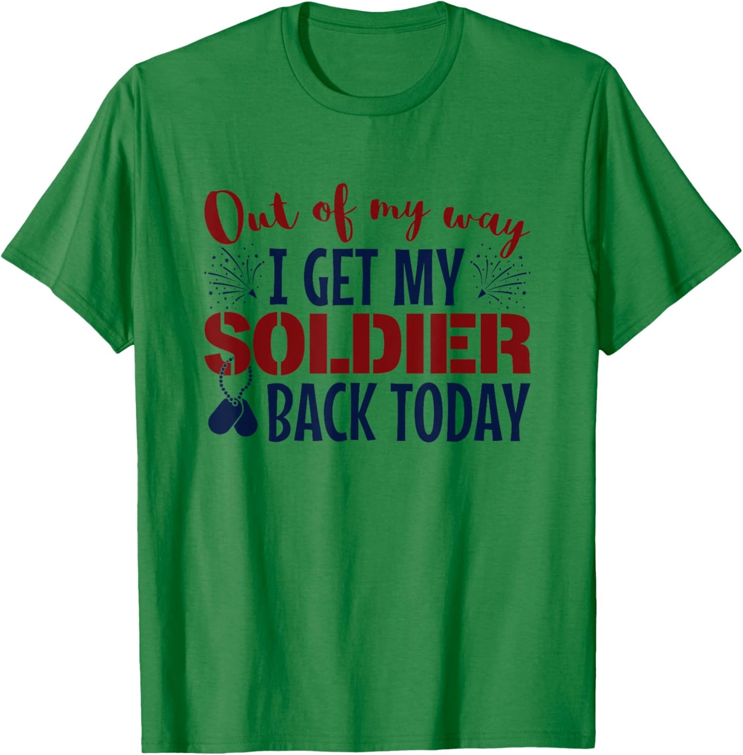 Military Homecoming Out Of My Way I Get Soldier Back Today T-Shirt - T-Shirt | Irish Green