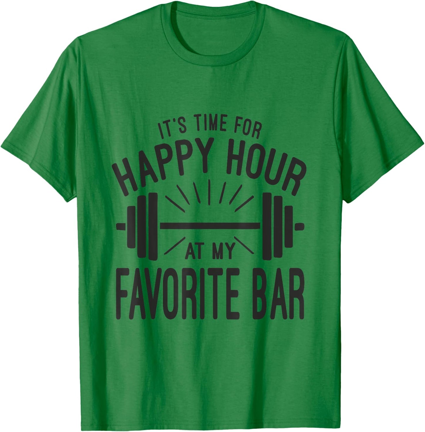 Happy Hour At Favorite Bar, Barbell Workout Gym Motivational T-Shirt - T-Shirt | Irish Green