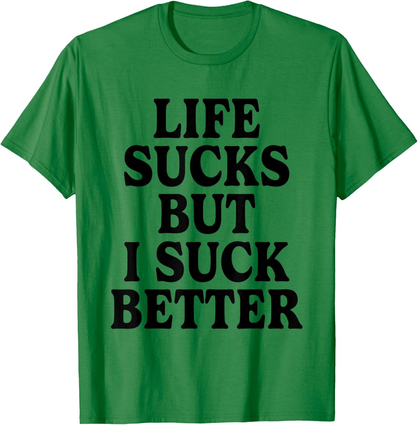 Life Sucks But I Suck Better Funny Retro Vintage T-Shirt - T-Shirt | Irish Green