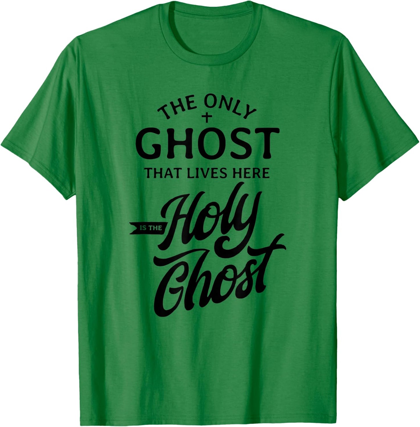 The Only Ghost That Lives Here is The Holy Ghost - Funny T-Shirt - T-Shirt | Irish Green