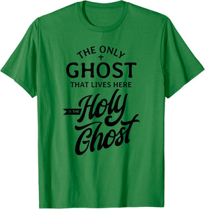 The Only Ghost That Lives Here is The Holy Ghost - Funny T-Shirt - T-Shirt | Irish Green