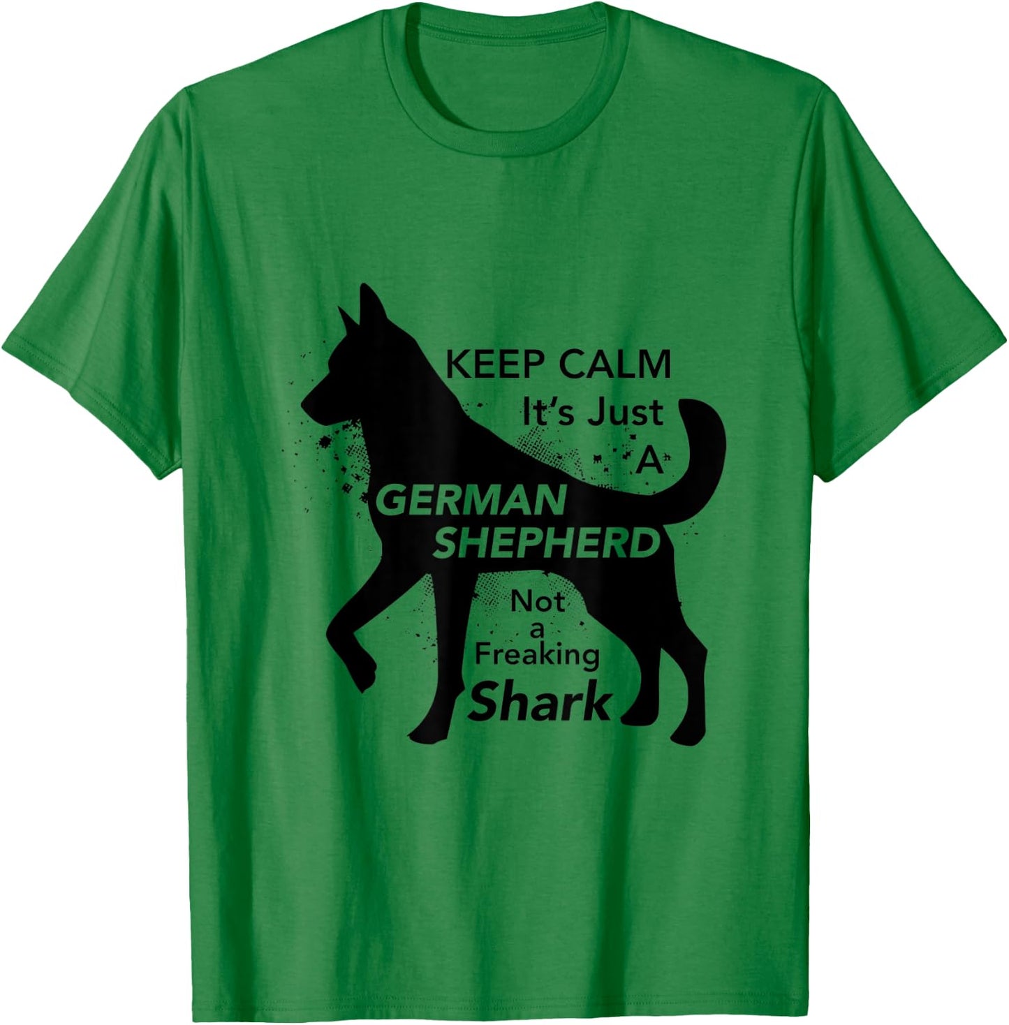 Keep Calm It's Just A German Shepherd - Funny T-Shirt - T-Shirt | Irish Green