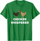 Chicken Whisperer, Funny Pet Chicken Country Gift T-Shirt - T-Shirt | Irish Green