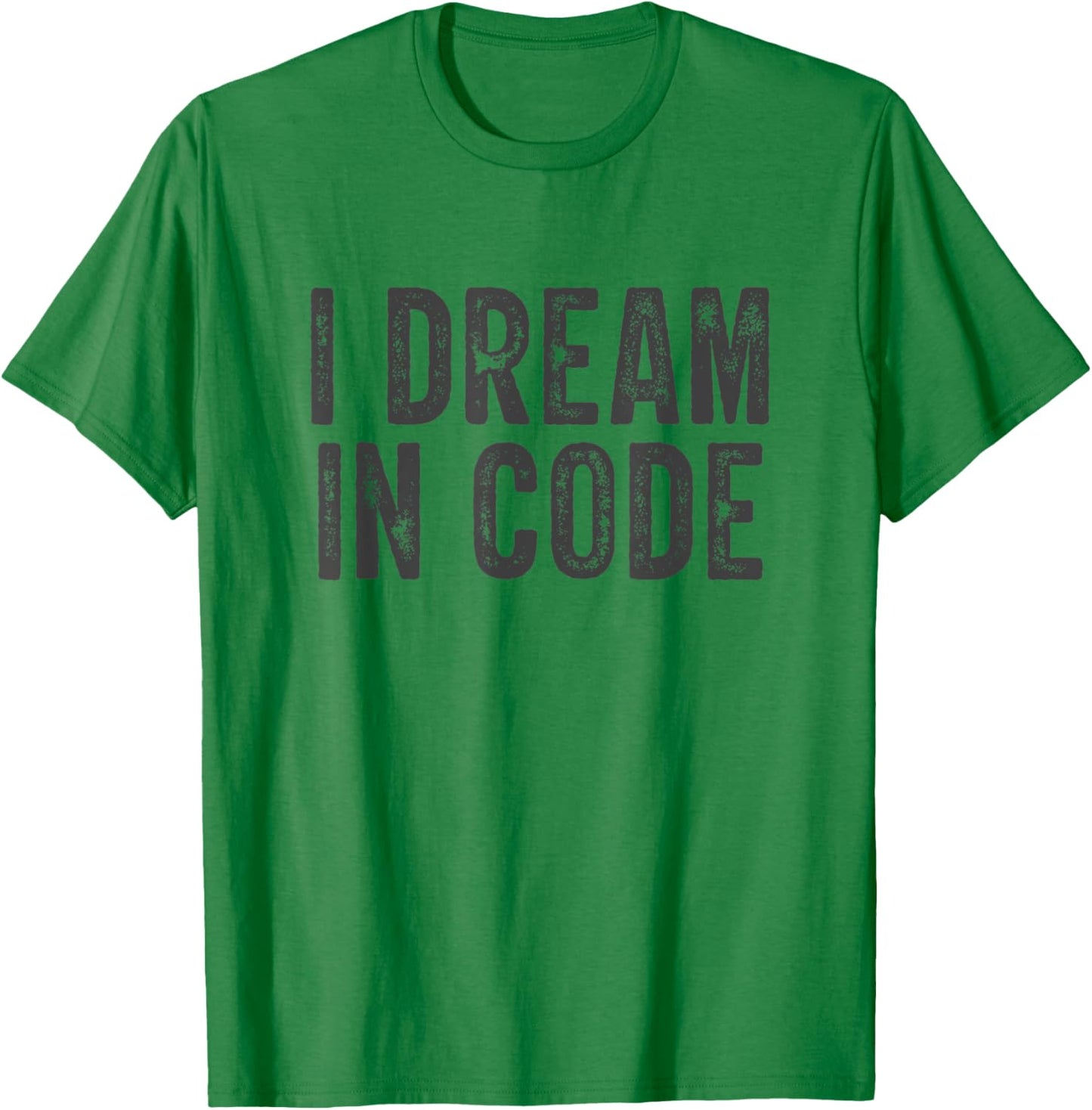 I Dream In Code Funny Coder Programmer Coding T-Shirt - T-Shirt | Irish Green