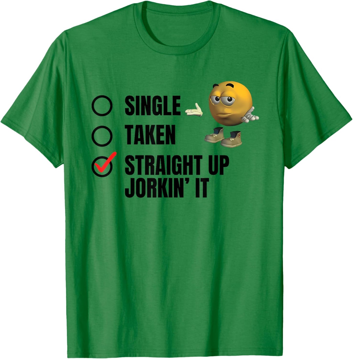 SINGLE TAKEN STRAIGHT UP JORKIN' IT funny design T-Shirt - T-Shirt | Irish Green