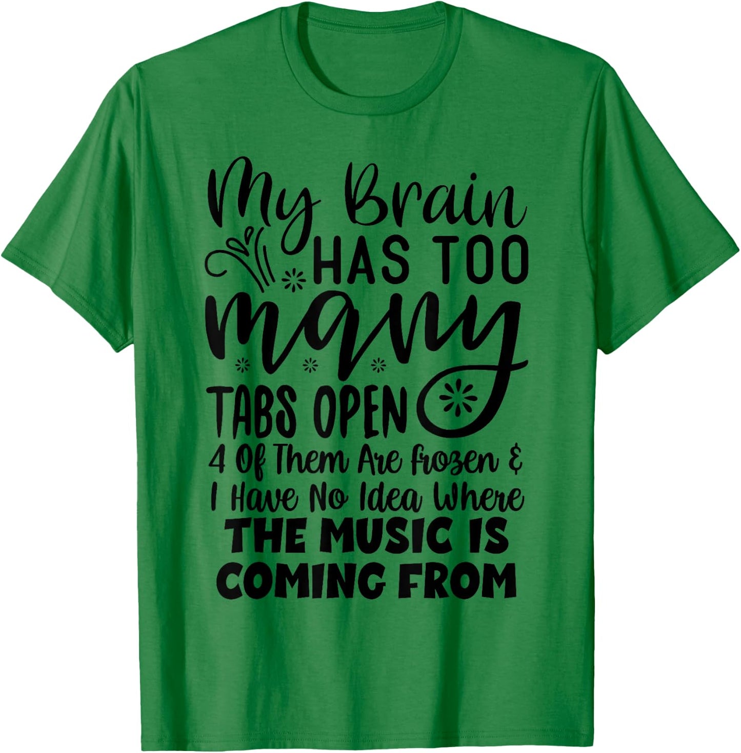 My Brain Has Way Too Many Tabs Open T-Shirt - T-Shirt | Irish Green