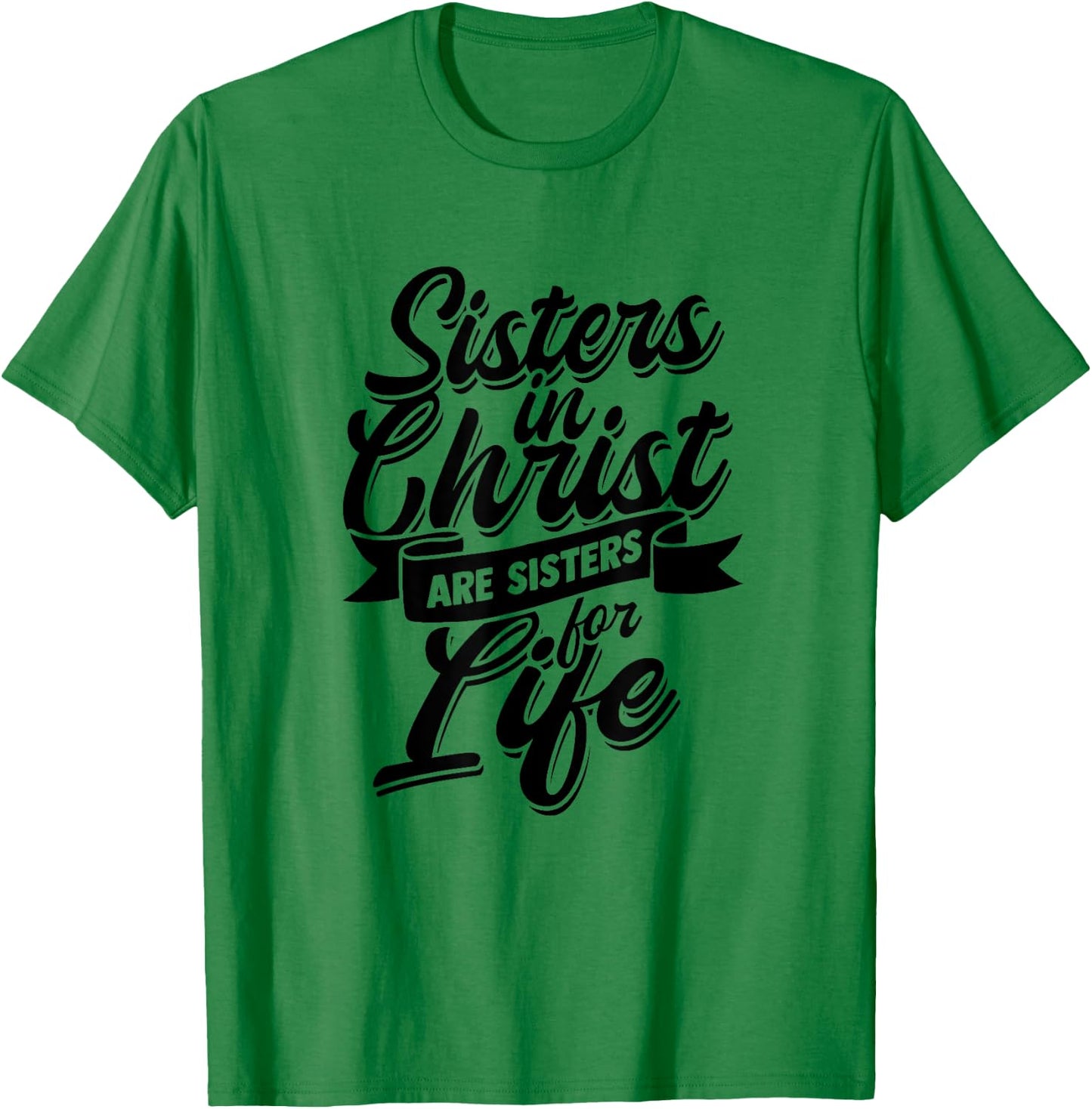 Sisters in Christ are Sister for Life - holy Christian woman T-Shirt - T-Shirt | Irish Green