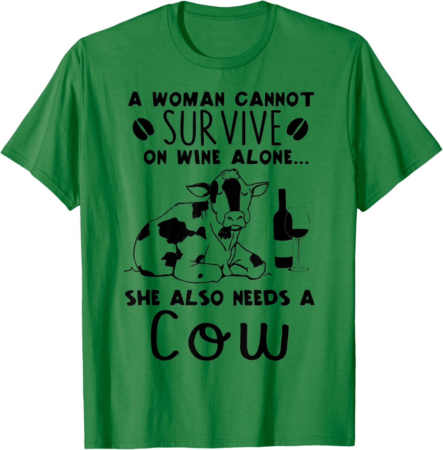 A Woman Cannot Survive On Wine Alone She Also Needs A Cow T-Shirt - T-Shirt | Irish Green