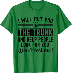 I Will Put You In The Trunk And Help People Funny Saying T-Shirt - T-Shirt | Irish Green