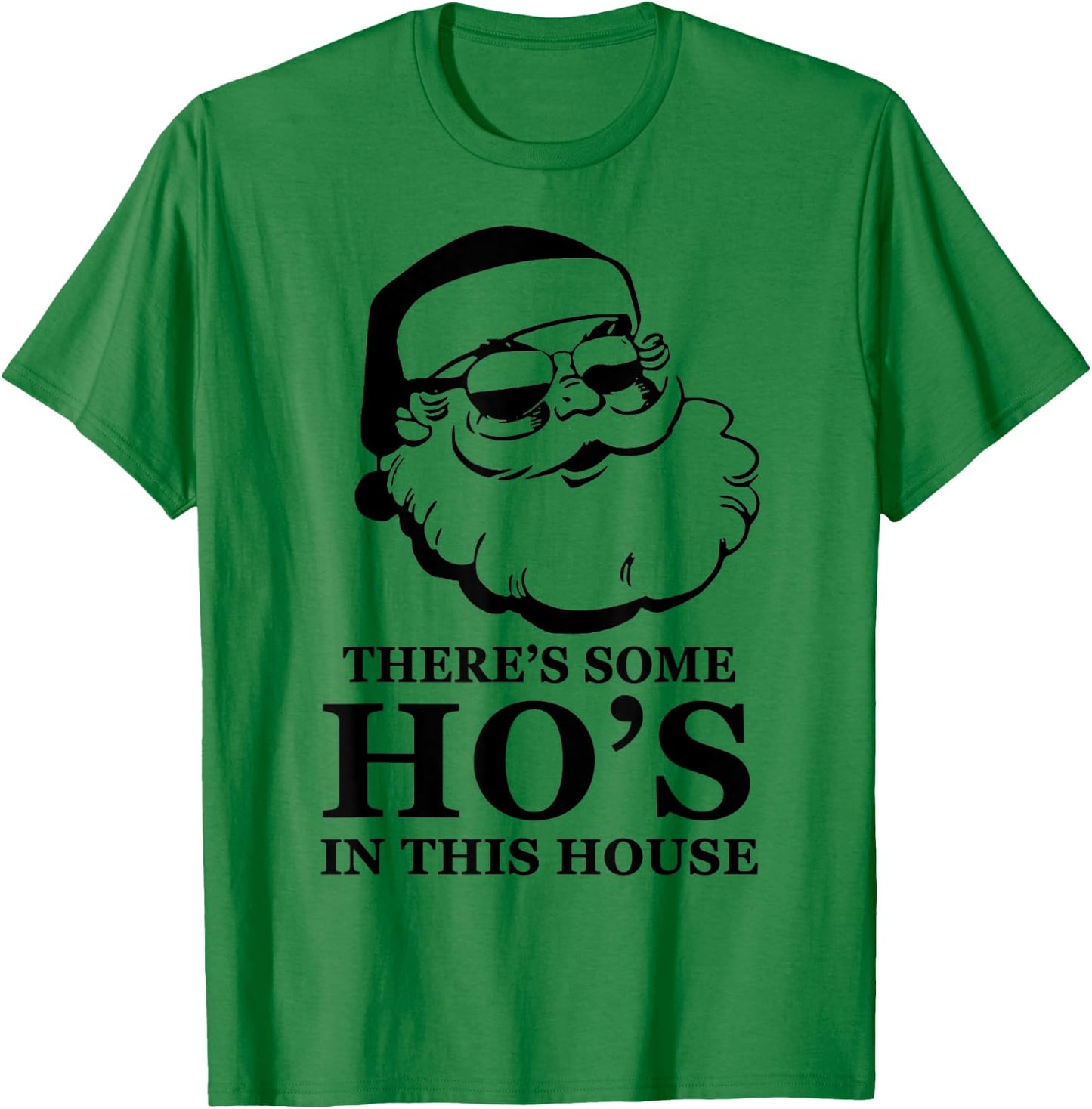 There's Some Ho's In This House Santa Wear Sunglasses T-Shirt - T-Shirt | Irish Green