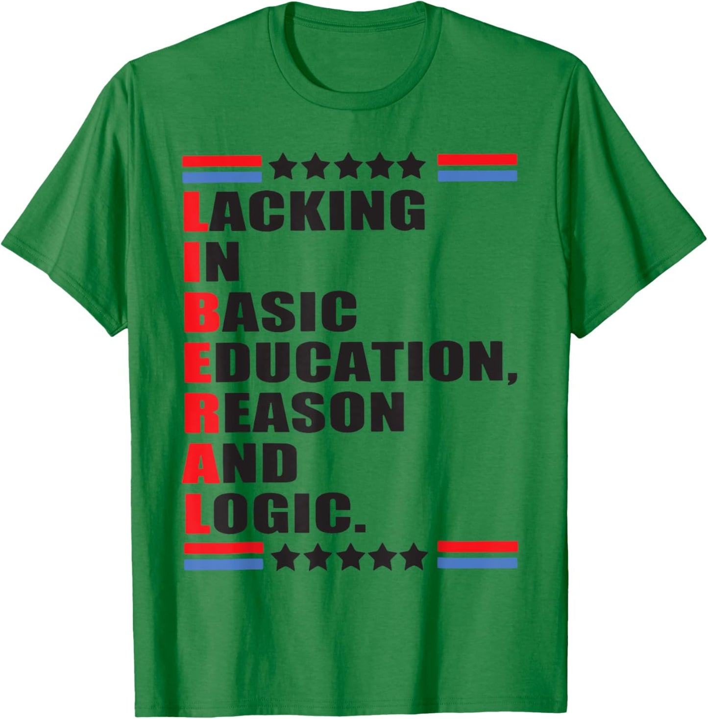 Liberal Lacking In Basic Education Reason And Logic T-Shirt - T-Shirt | Irish Green