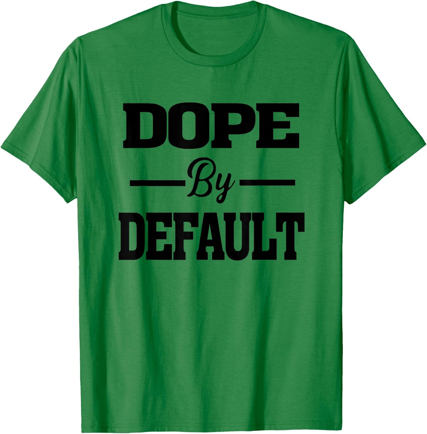 Dope by Default statement graphic T-Shirt - T-Shirt | Irish Green