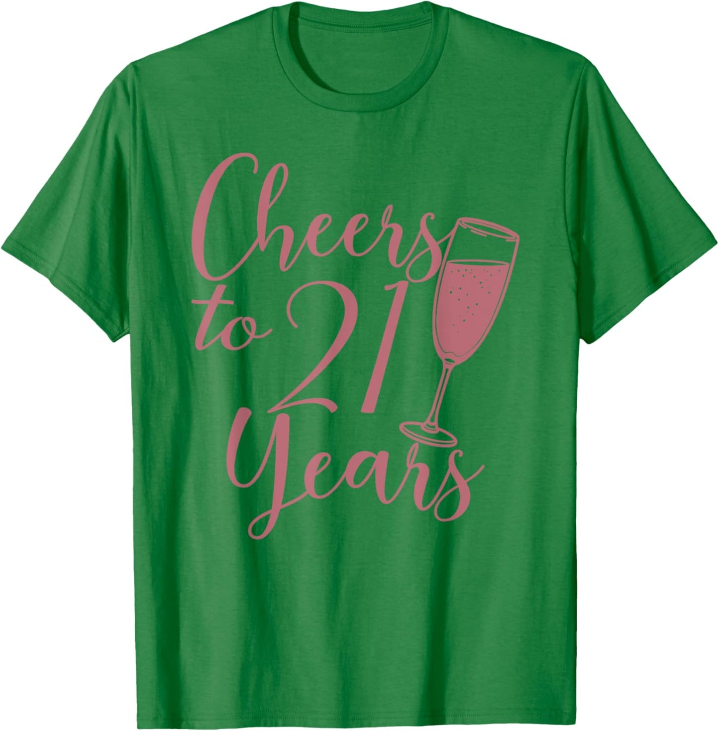 Cheers To 21 Years, Women 21st Birthday T-Shirt - T-Shirt | Irish Green