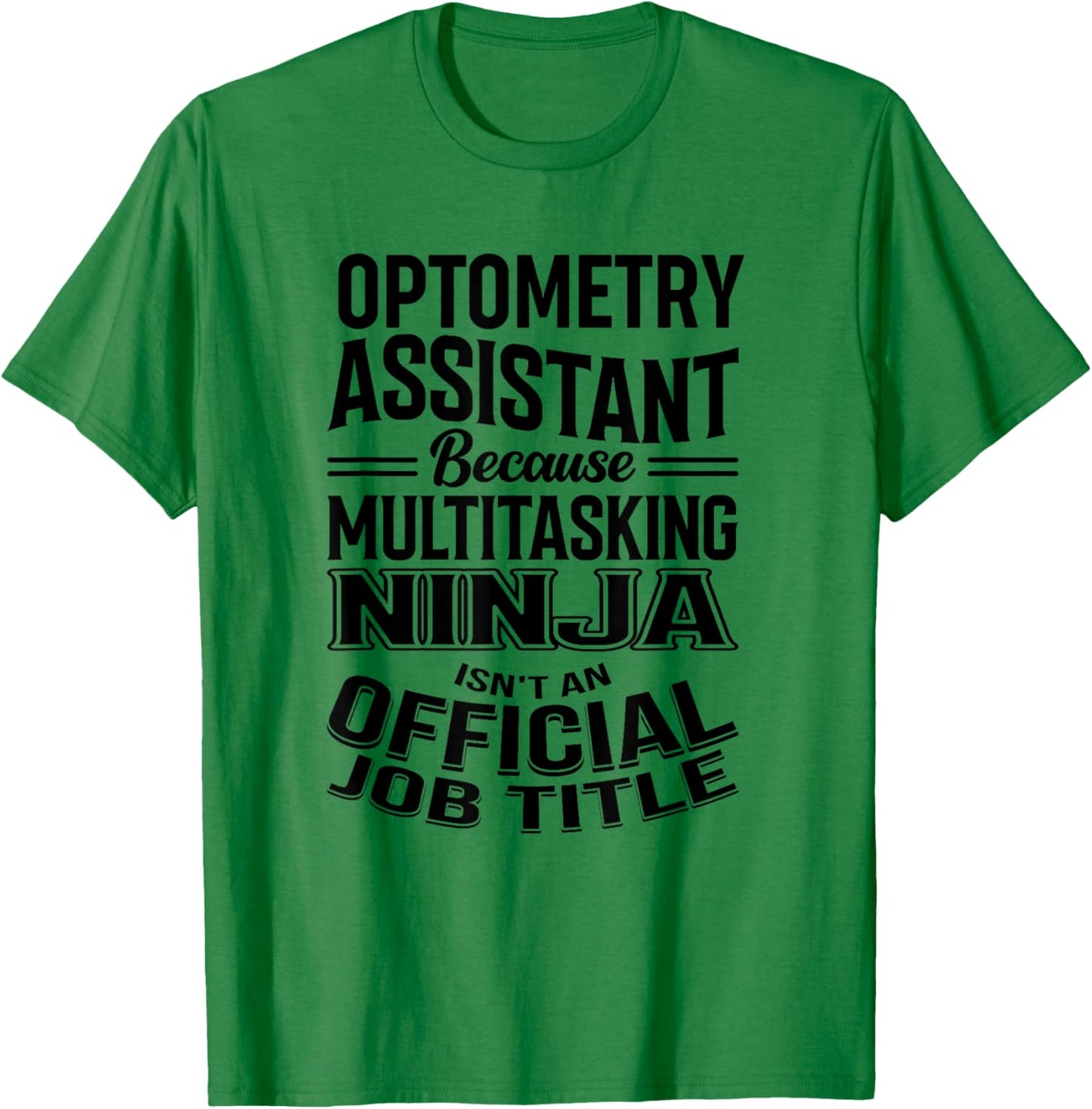 Optometry Assistant Funny Multitasking Ninja Appreciation T-Shirt - T-Shirt | Irish Green