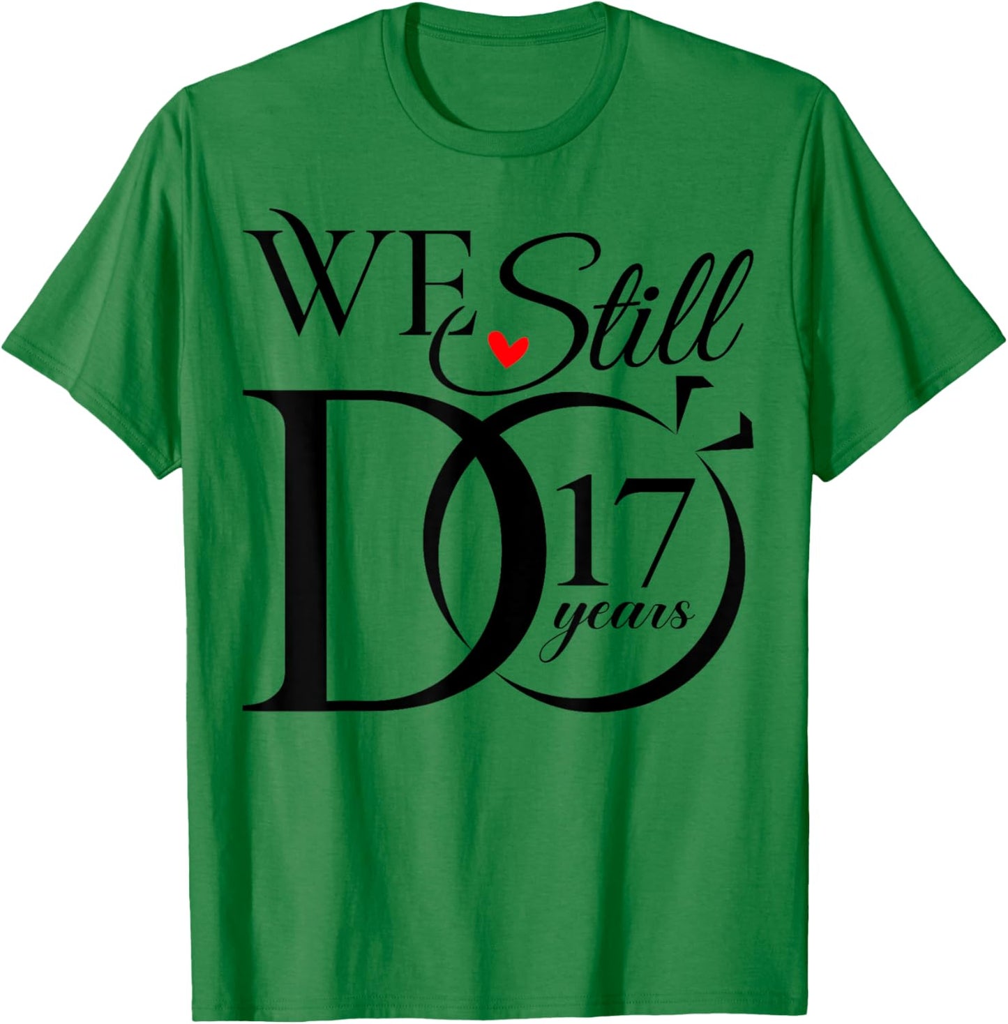 We Still Do 17 Years Funny Couple 17th Wedding Anniversary T-Shirt - T-Shirt | Irish Green