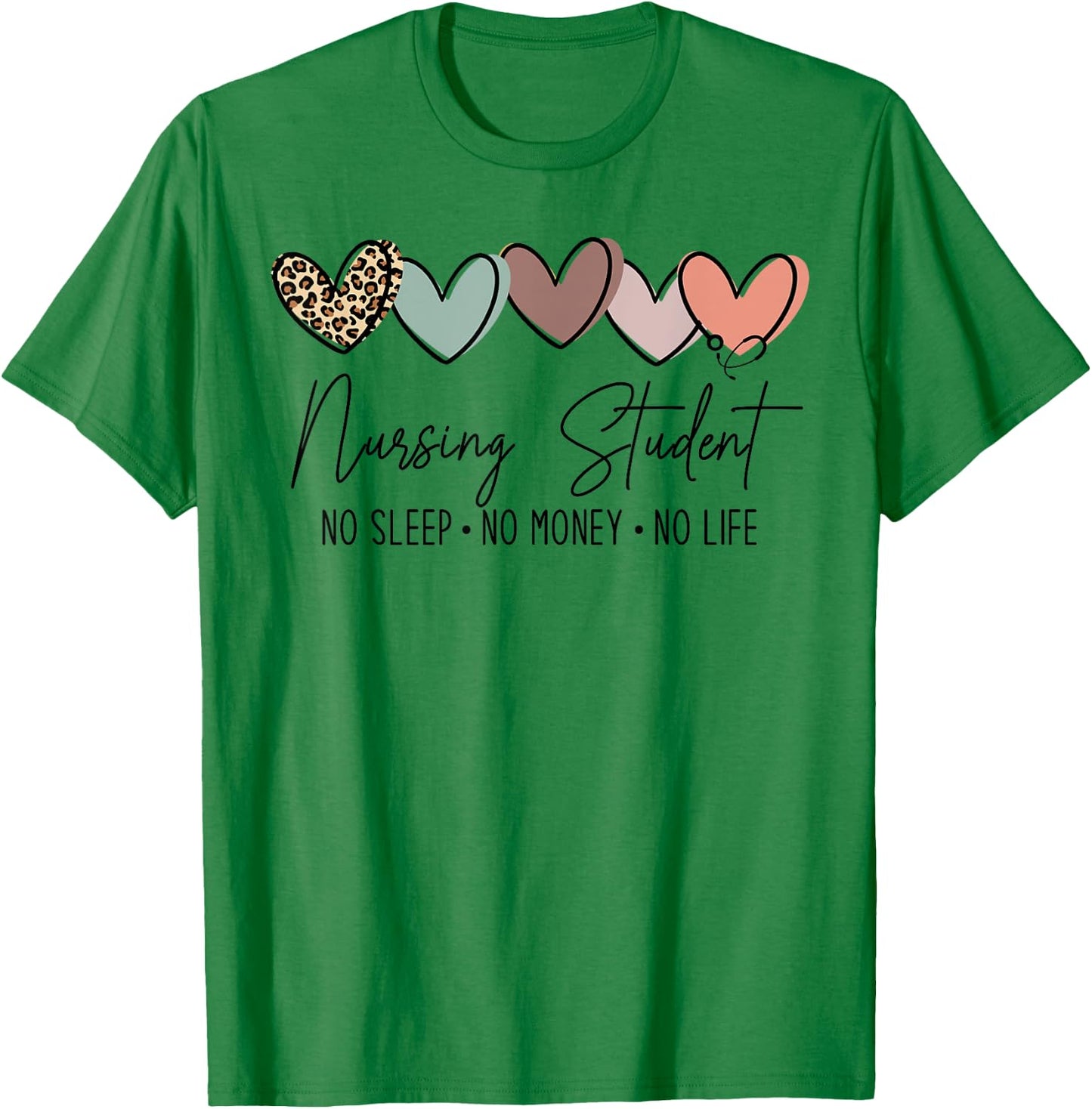 Nursing Student No Sleep No Money No Life, Future Nurse T-Shirt - T-Shirt | Irish Green