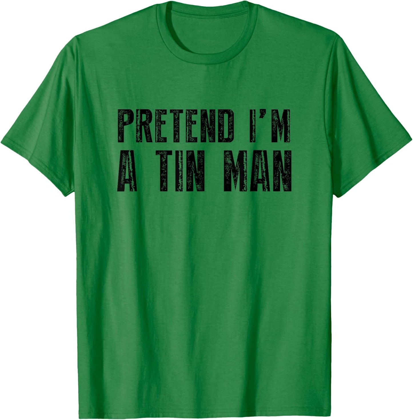 Pretend I'm A Tin Man Shirt Adult Kids Men Women Costume T-Shirt - T-Shirt | Irish Green