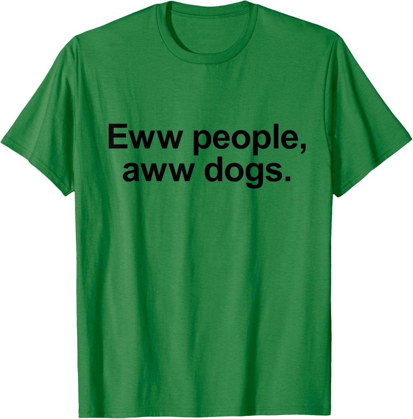 Eww People, Aww Dogs - Funny Crazy Dog Lover Gift Men Women Girls Kids T-Shirt - T-Shirt | Irish Green