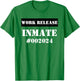 Work Release Inmate funny sarcastic 2024 Retirement T-Shirt - T-Shirt | Irish Green