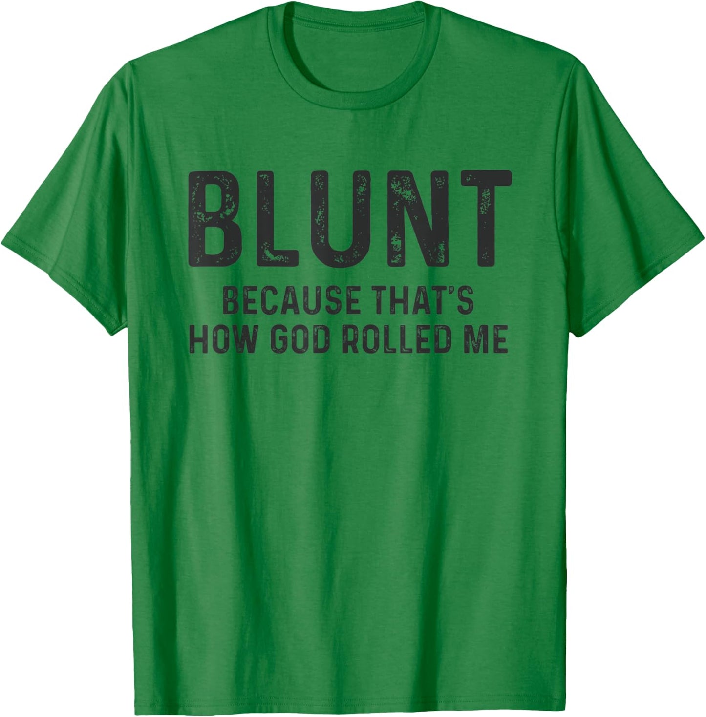 Blunt Because That's How God Rolled Me Weed Joke T Shirt T-Shirt - T-Shirt | Irish Green