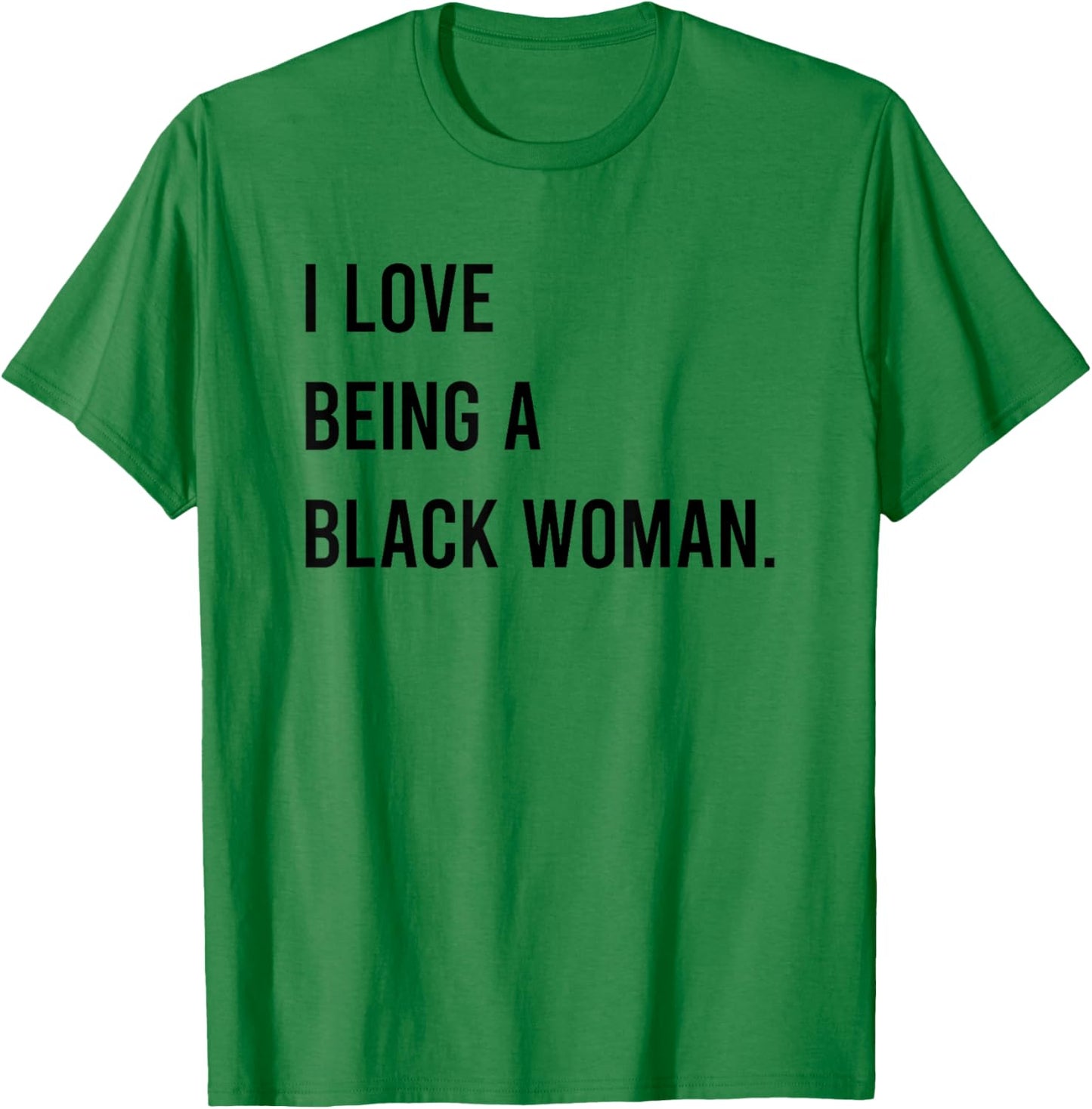 I Love Being A Black Woman T-Shirt - T-Shirt | Irish Green