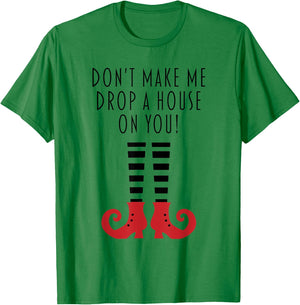 Don't Make Me Drop A House On You! Funny Halloween T-Shirt - T-Shirt | Irish Green