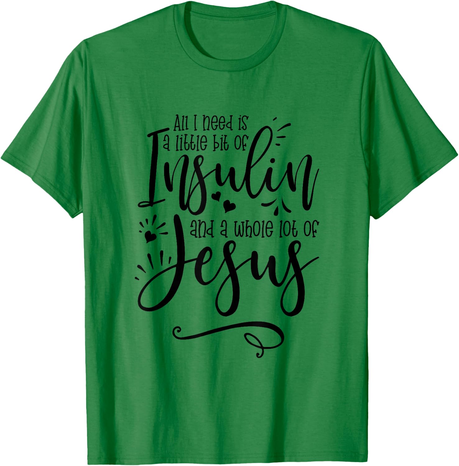 All I Need Is Insulin And Jesus T-Shirt - T-Shirt | Irish Green